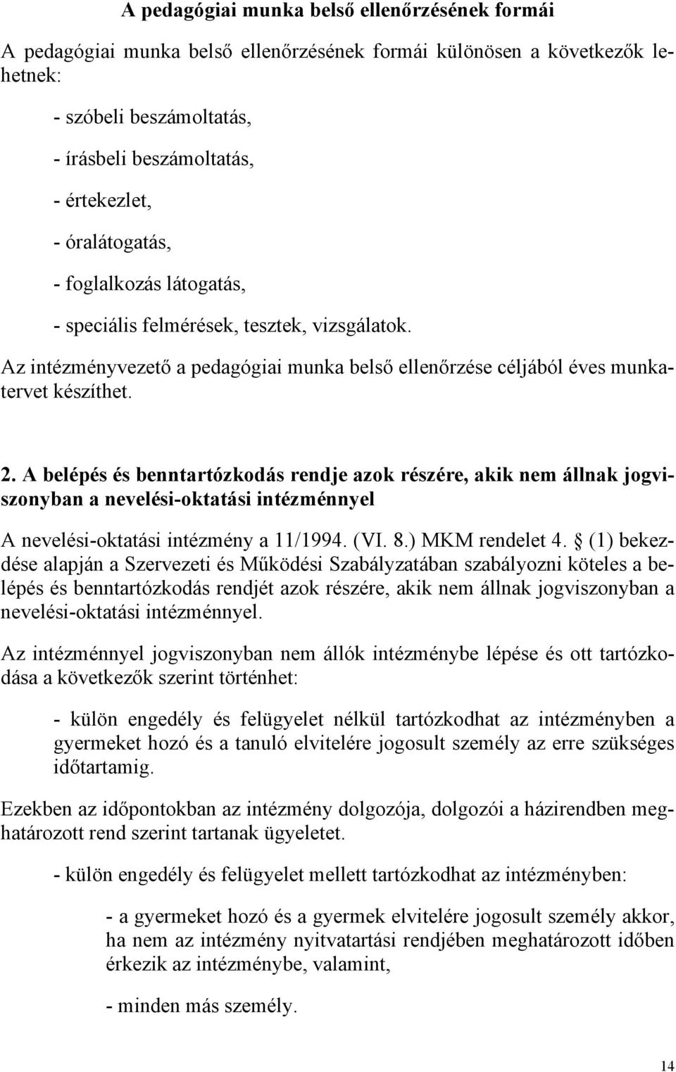 A belépés és benntartózkodás rendje azok részére, akik nem állnak jogviszonyban a nevelési-oktatási intézménnyel A nevelési-oktatási intézmény a 11/1994. (VI. 8.) MKM rendelet 4.