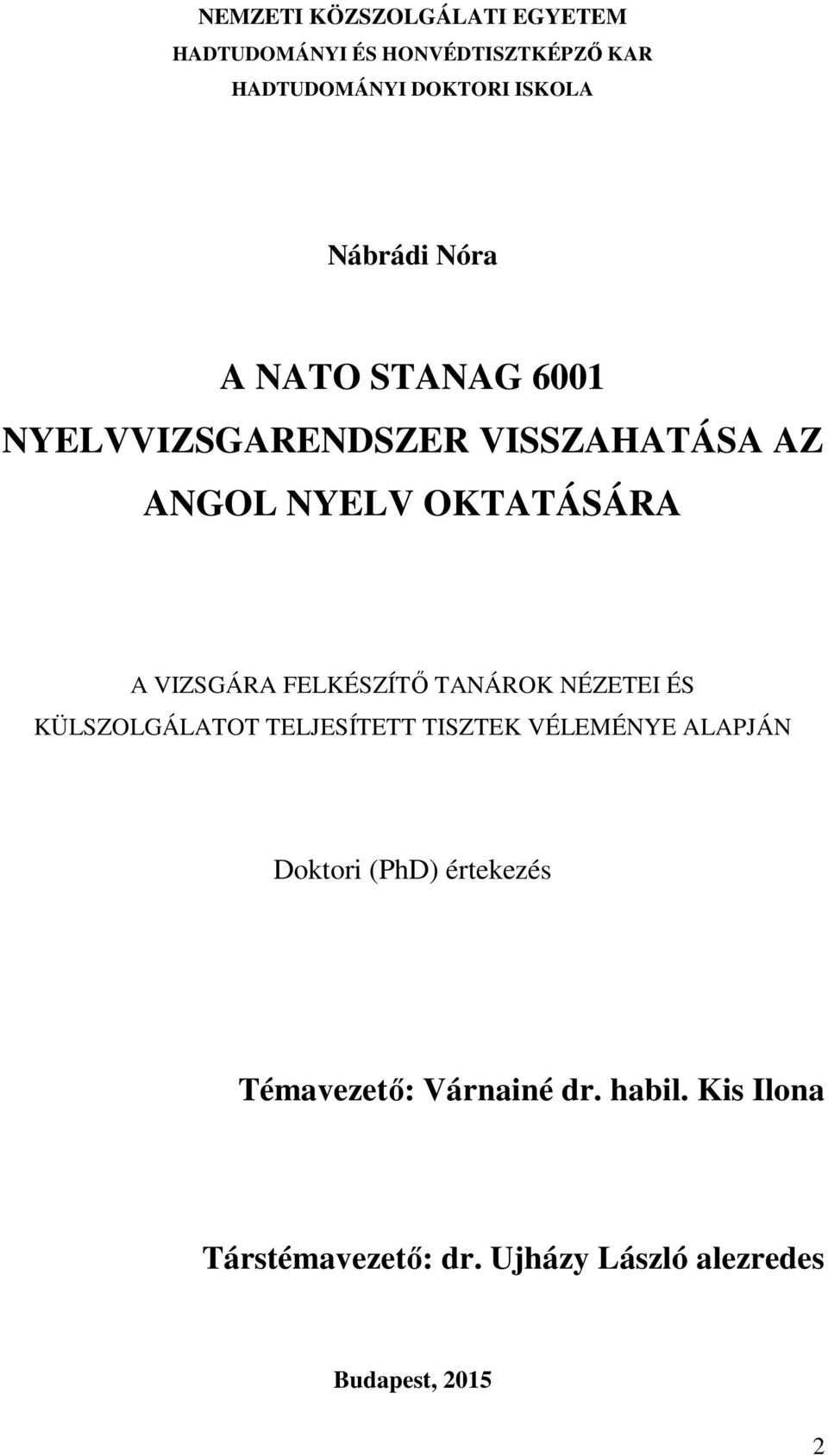 FELKÉSZÍTŐ TANÁROK NÉZETEI ÉS KÜLSZOLGÁLATOT TELJESÍTETT TISZTEK VÉLEMÉNYE ALAPJÁN Doktori (PhD)