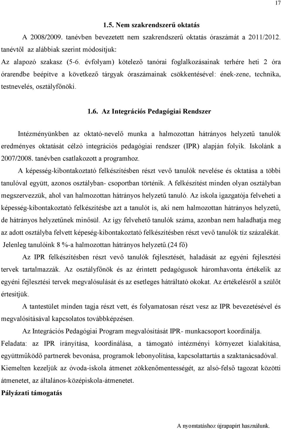 Az Integrációs Pedagógiai Rendszer Intézményünkben az oktató-nevelő munka a halmozottan hátrányos helyzetű tanulók eredményes oktatását célzó integrációs pedagógiai rendszer (IPR) alapján folyik.