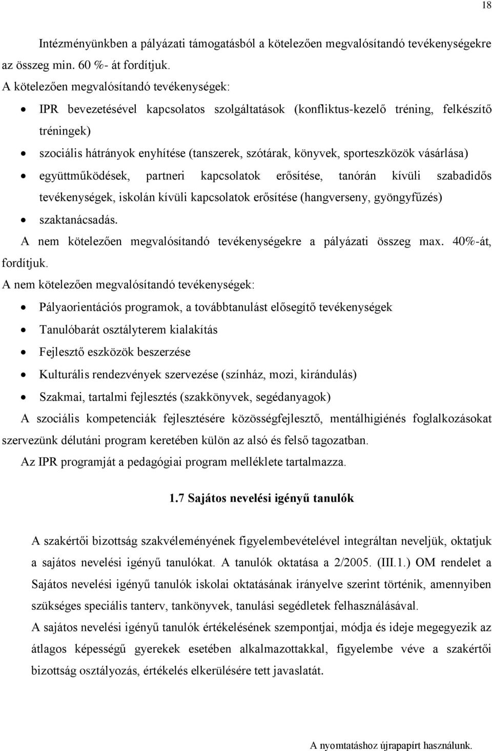 sporteszközök vásárlása) együttműködések, partneri kapcsolatok erősítése, tanórán kívüli szabadidős tevékenységek, iskolán kívüli kapcsolatok erősítése (hangverseny, gyöngyfűzés) szaktanácsadás.