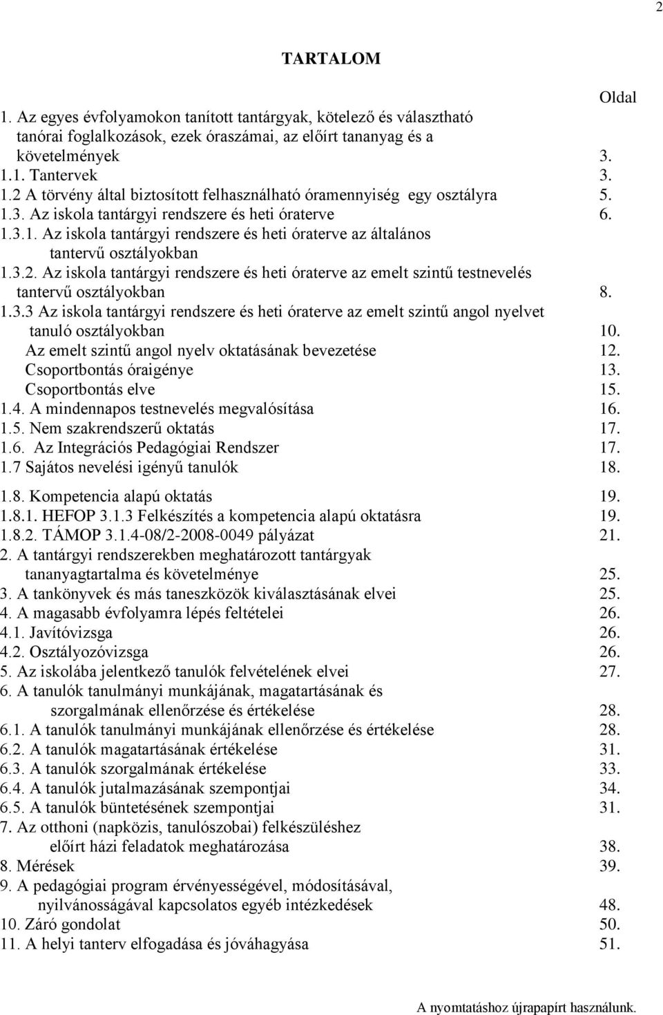 Az iskola tantárgyi rendszere és heti óraterve az emelt szintű testnevelés tantervű osztályokban 8. 1.3.