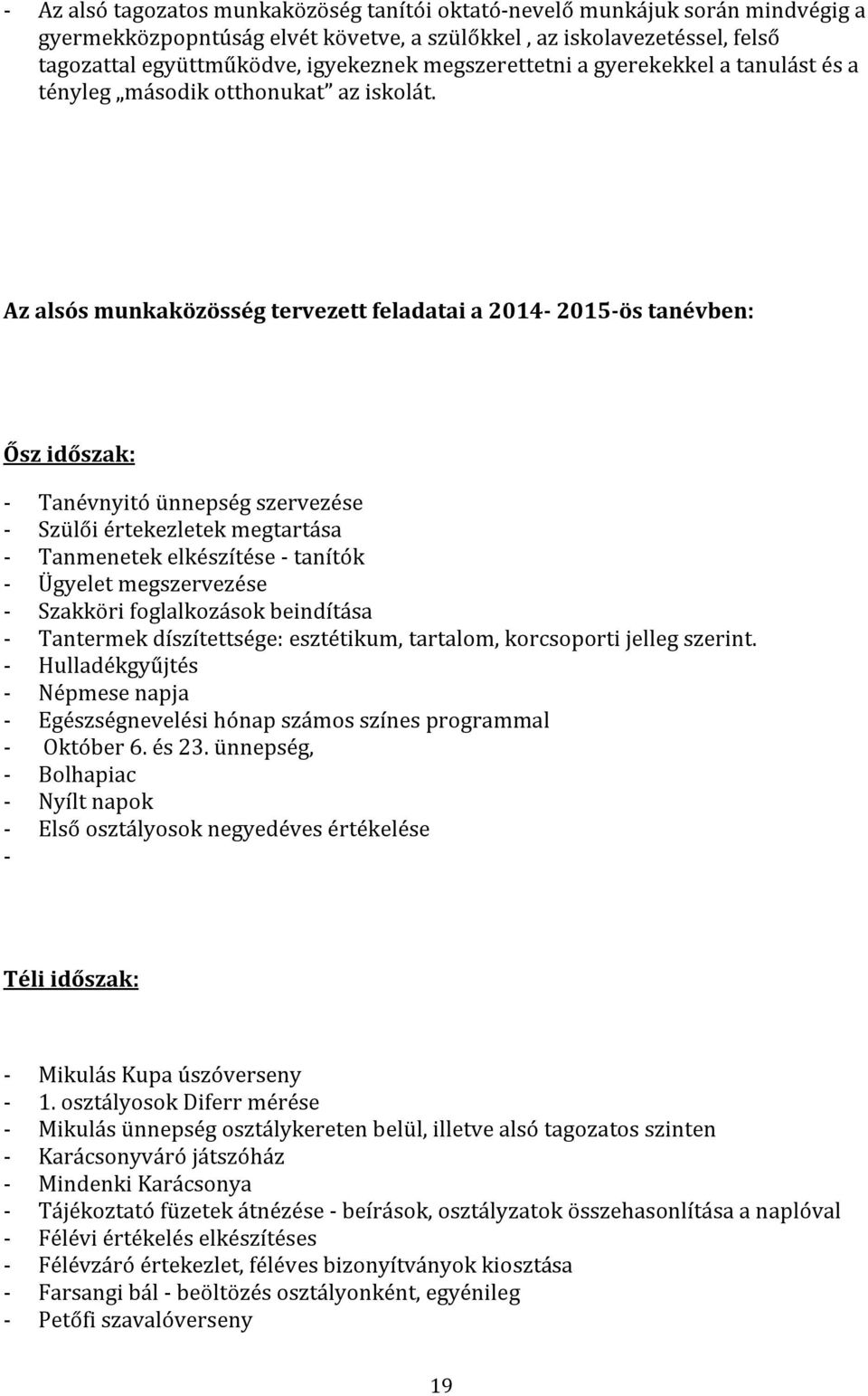 Az alsós munkaközösség tervezett feladatai a 2014-2015-ös tanévben: Ősz időszak: - Tanévnyitó ünnepség szervezése - Szülői értekezletek megtartása - Tanmenetek elkészítése - tanítók - Ügyelet