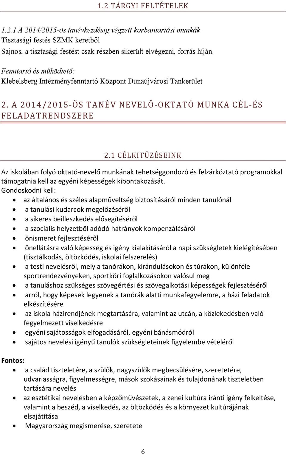 1 CÉLKITŰZÉSEINK Az iskolában folyó oktató-nevelő munkának tehetséggondozó és felzárkóztató programokkal támogatnia kell az egyéni képességek kibontakozását.