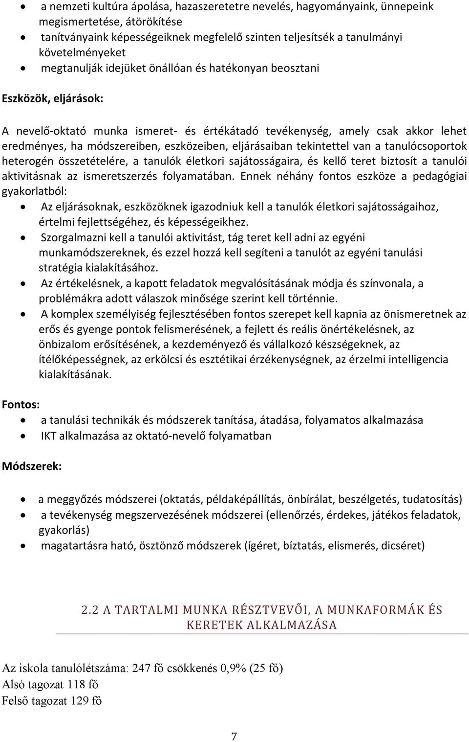 eljárásaiban tekintettel van a tanulócsoportok heterogén összetételére, a tanulók életkori sajátosságaira, és kellő teret biztosít a tanulói aktivitásnak az ismeretszerzés folyamatában.