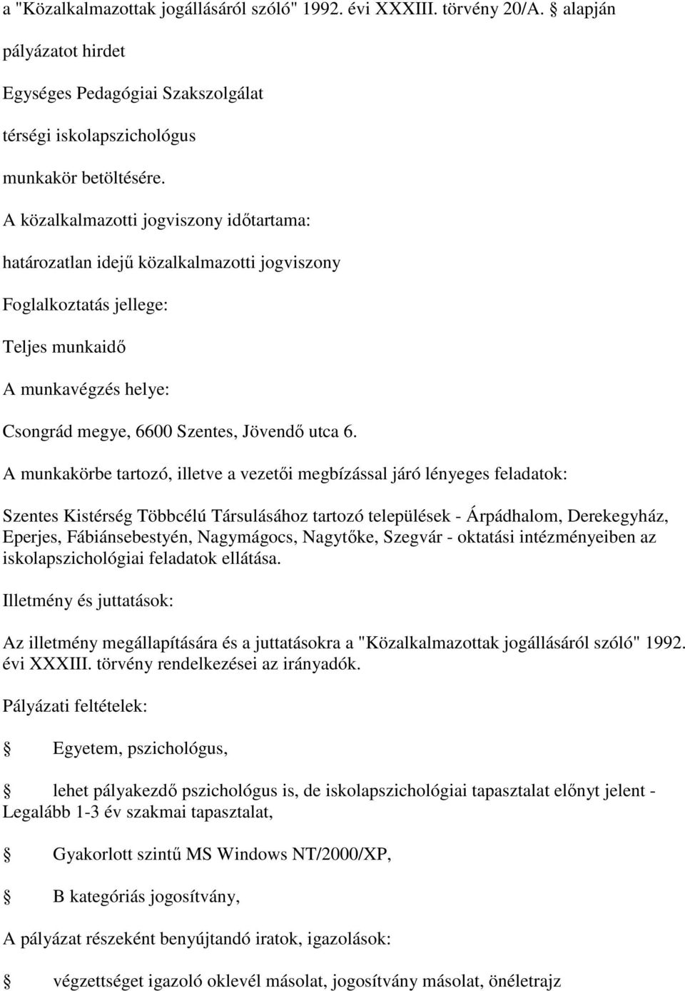 iskolapszichológiai feladatok ellátása. Az illetmény megállapítására és a juttatásokra a "Közalkalmazottak jogállásáról szóló" 1992.