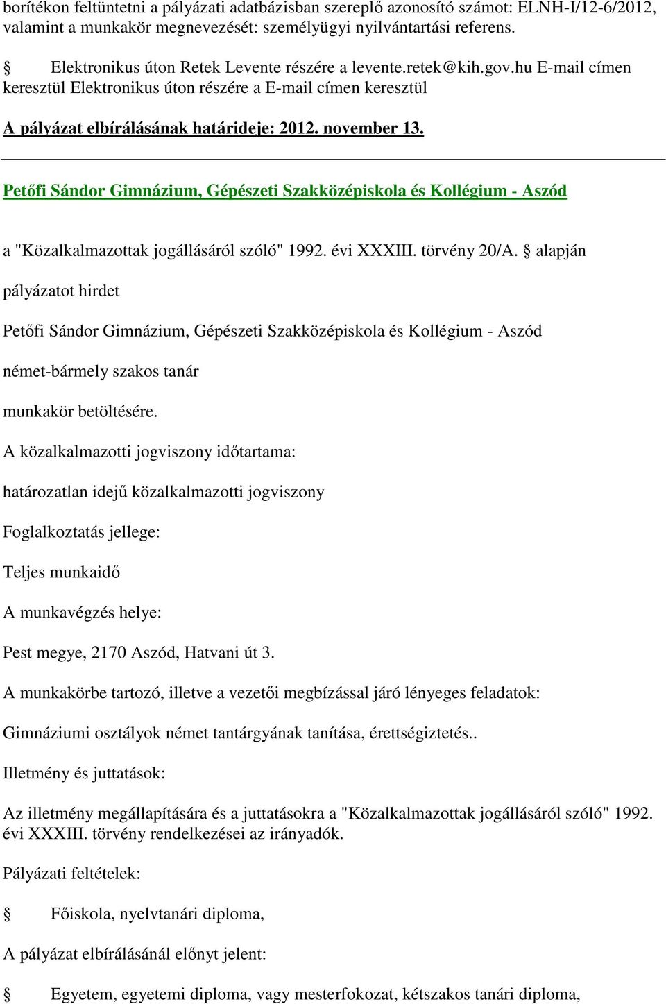 Petőfi Sándor Gimnázium, Gépészeti Szakközépiskola és Kollégium - Aszód Petőfi Sándor Gimnázium, Gépészeti Szakközépiskola és Kollégium - Aszód német-bármely szakos tanár határozatlan idejű