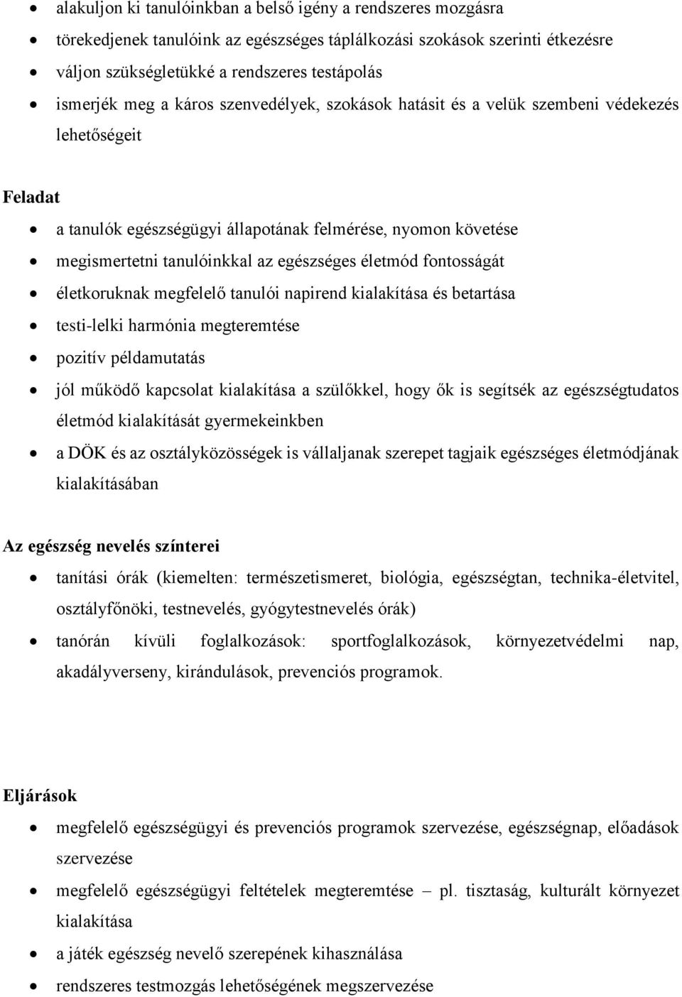 életmód fontosságát életkoruknak megfelelő tanulói napirend kialakítása és betartása testi-lelki harmónia megteremtése pozitív példamutatás jól működő kapcsolat kialakítása a szülőkkel, hogy ők is