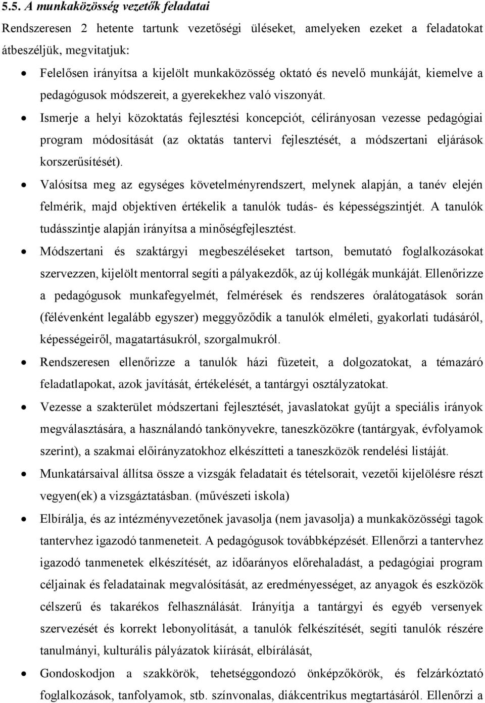 Ismerje a helyi közoktatás fejlesztési koncepciót, célirányosan vezesse pedagógiai program módosítását (az oktatás tantervi fejlesztését, a módszertani eljárások korszerűsítését).