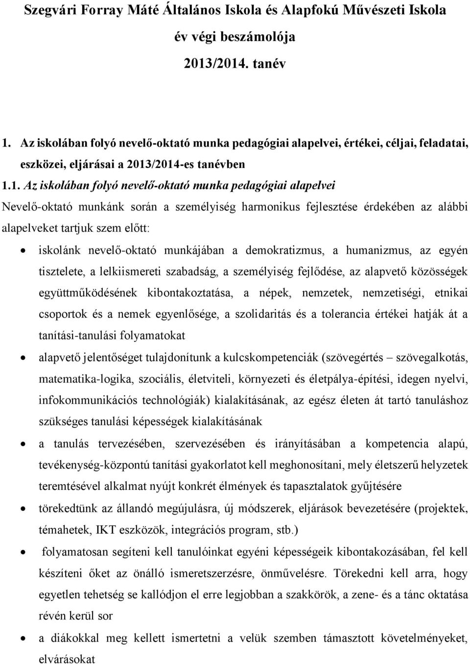 /2014-es tanévben 1.1. Az iskolában folyó nevelő-oktató munka pedagógiai alapelvei Nevelő-oktató munkánk során a személyiség harmonikus fejlesztése érdekében az alábbi alapelveket tartjuk szem előtt: