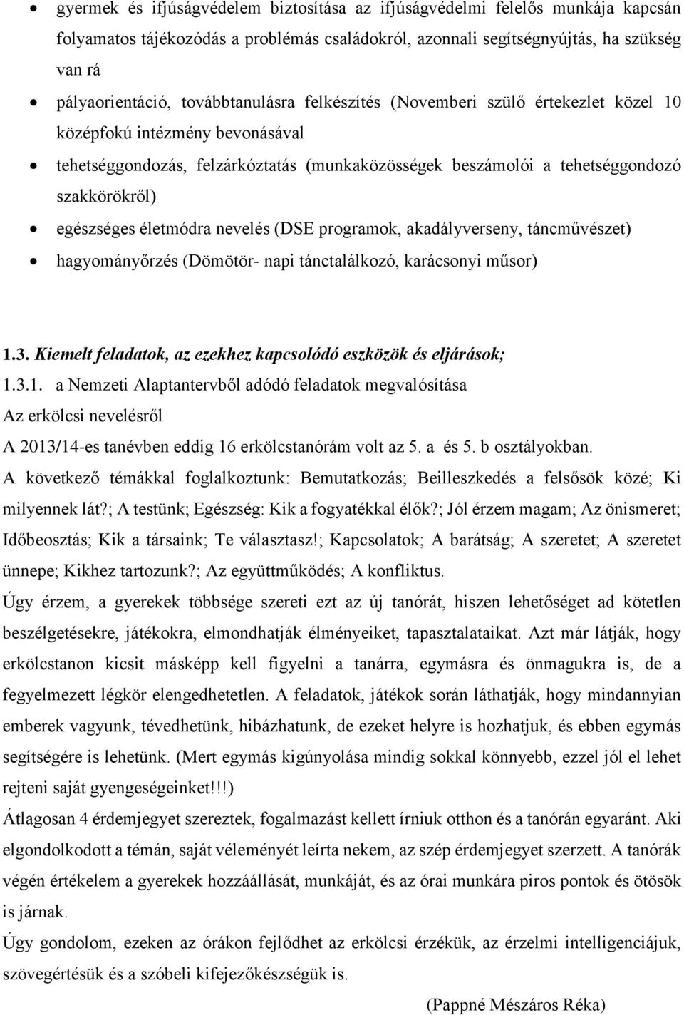 egészséges életmódra nevelés (DSE programok, akadályverseny, táncművészet) hagyományőrzés (Dömötör- napi tánctalálkozó, karácsonyi műsor) 1.3.