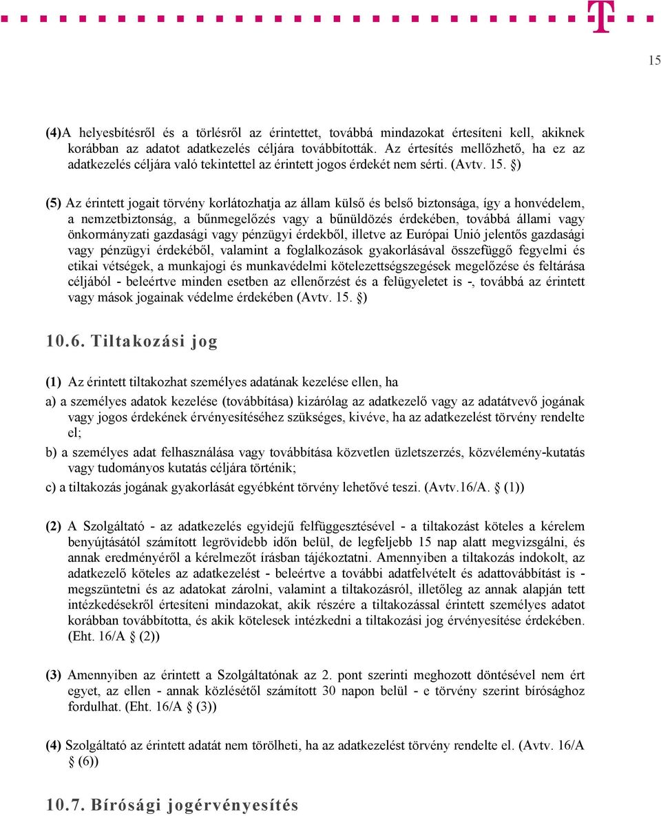 ) (5) Az érintett jogait törvény korlátozhatja az állam külső és belső biztonsága, így a honvédelem, a nemzetbiztonság, a bűnmegelőzés vagy a bűnüldözés érdekében, továbbá állami vagy önkormányzati