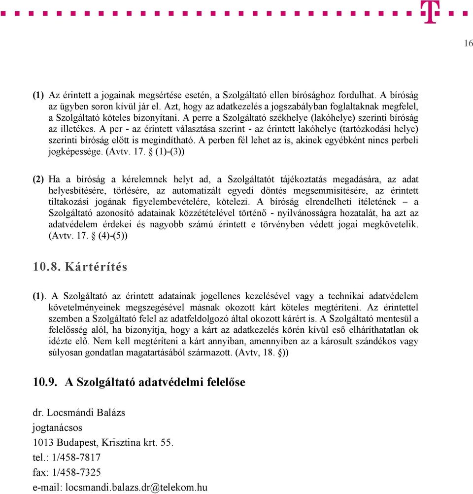 A per - az érintett választása szerint - az érintett lakóhelye (tartózkodási helye) szerinti bíróság előtt is megindítható. A perben fél lehet az is, akinek egyébként nincs perbeli jogképessége.