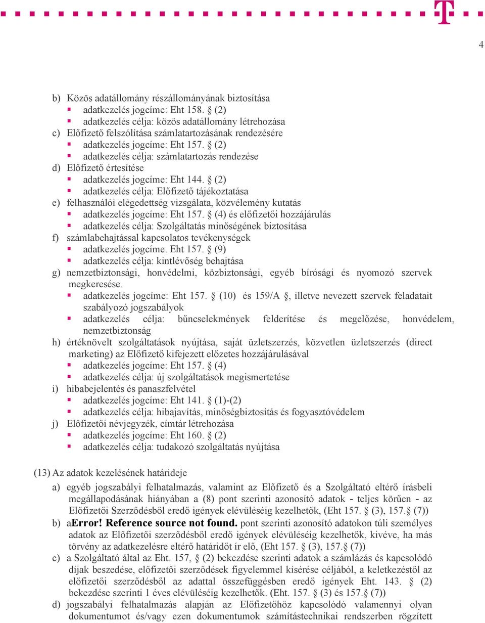 (2) adatkezelés célja: számlatartozás rendezése d) Előfizető értesítése adatkezelés jogcíme: Eht 144.