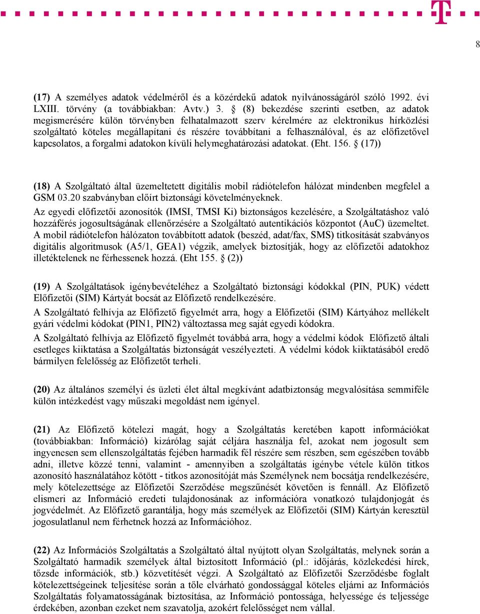 felhasználóval, és az előfizetővel kapcsolatos, a forgalmi adatokon kívüli helymeghatározási adatokat. (Eht. 156.