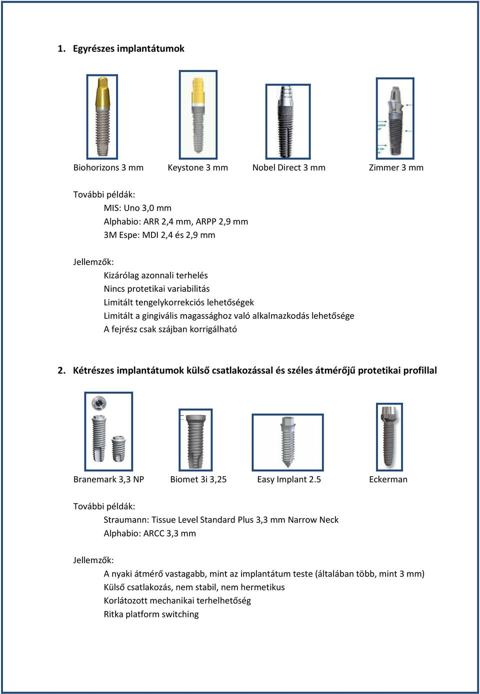 Kétrészes implantátumok külső csatlakozással és széles átmérőjű protetikai profillal Branemark 3,3 NP Biomet 3i 3,25 Easy Implant 2.