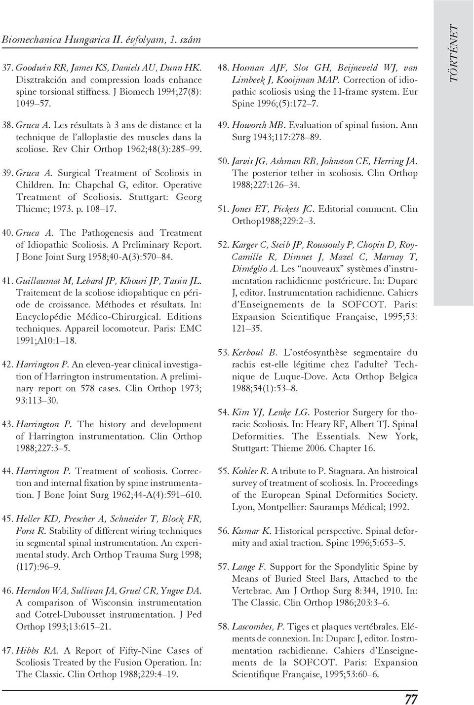 In: Chapchal G, editor. Operative Treatment of Scoliosis. Stuttgart: Georg Thieme; 1973. p. 108 17. 40. Gruca A. The Pathogenesis and Treatment of Idiopathic Scoliosis. A Preliminary Report.