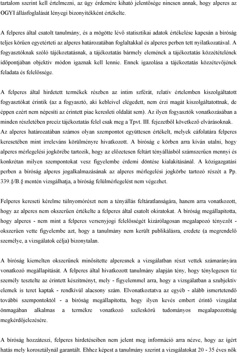 nyilatkozatával. A fogyasztóknak szóló tájékoztatásnak, a tájékoztatás bármely elemének a tájékoztatás közzétételének idıpontjában objektív módon igaznak kell lennie.