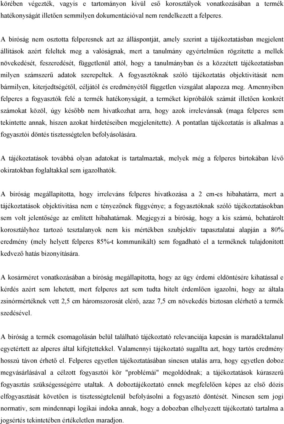 növekedését, feszeredését, függetlenül attól, hogy a tanulmányban és a közzétett tájékoztatásban milyen számszerő adatok szerepeltek.