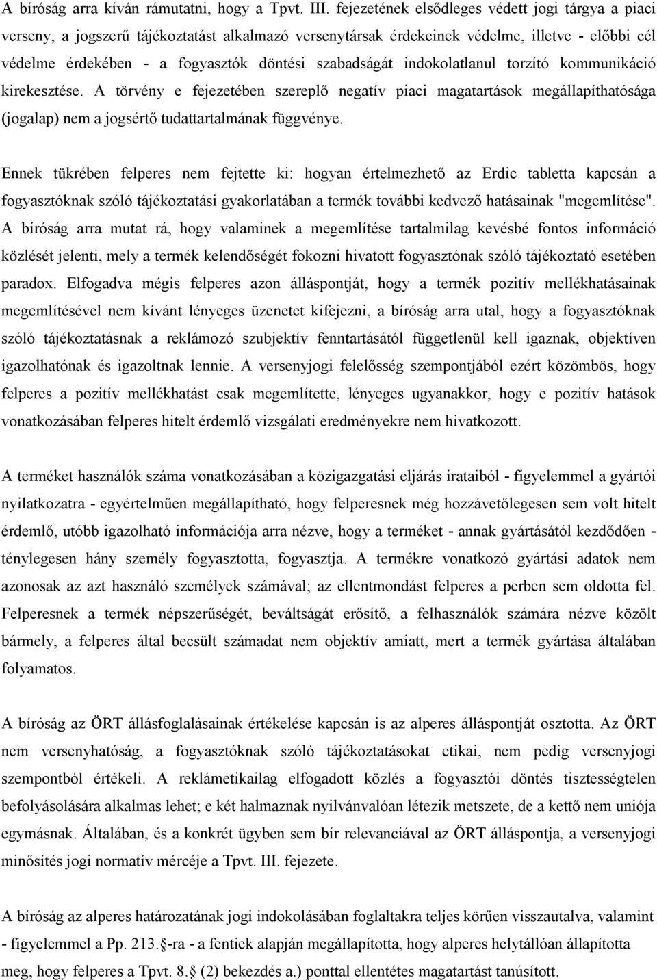 szabadságát indokolatlanul torzító kommunikáció kirekesztése. A törvény e fejezetében szereplı negatív piaci magatartások megállapíthatósága (jogalap) nem a jogsértı tudattartalmának függvénye.