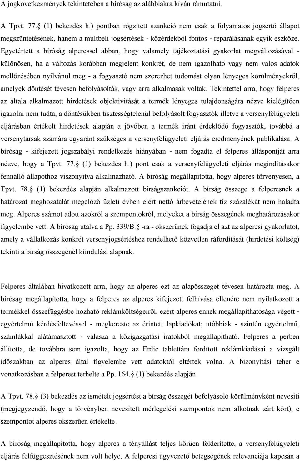 Egyetértett a bíróság alperessel abban, hogy valamely tájékoztatási gyakorlat megváltozásával - különösen, ha a változás korábban megjelent konkrét, de nem igazolható vagy nem valós adatok