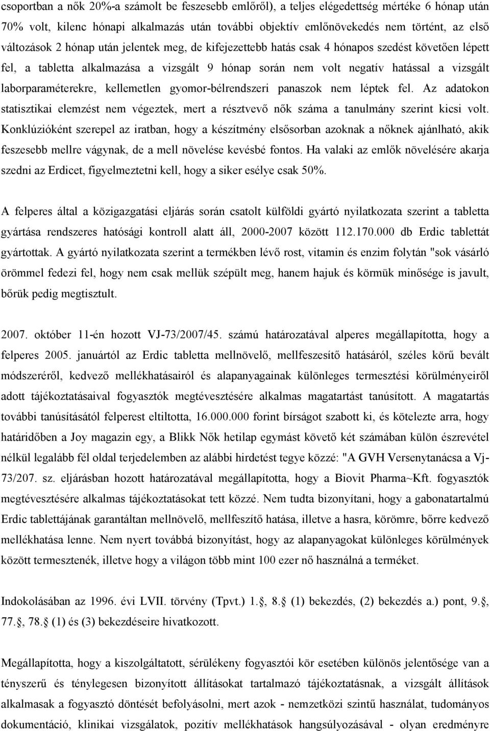 kellemetlen gyomor-bélrendszeri panaszok nem léptek fel. Az adatokon statisztikai elemzést nem végeztek, mert a résztvevı nık száma a tanulmány szerint kicsi volt.