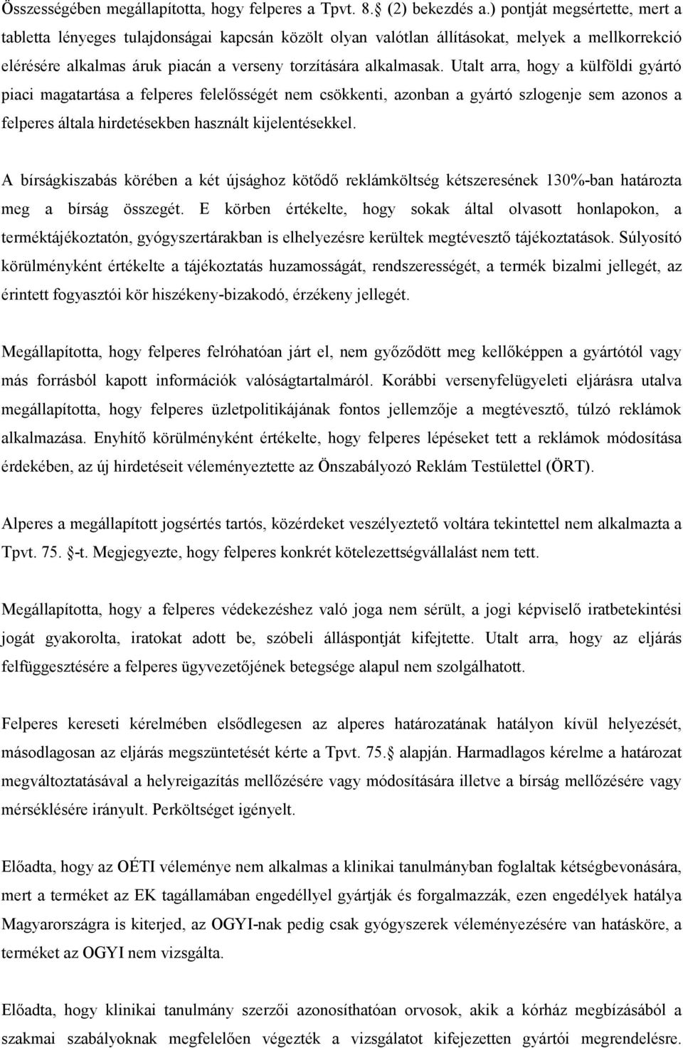 Utalt arra, hogy a külföldi gyártó piaci magatartása a felperes felelısségét nem csökkenti, azonban a gyártó szlogenje sem azonos a felperes általa hirdetésekben használt kijelentésekkel.