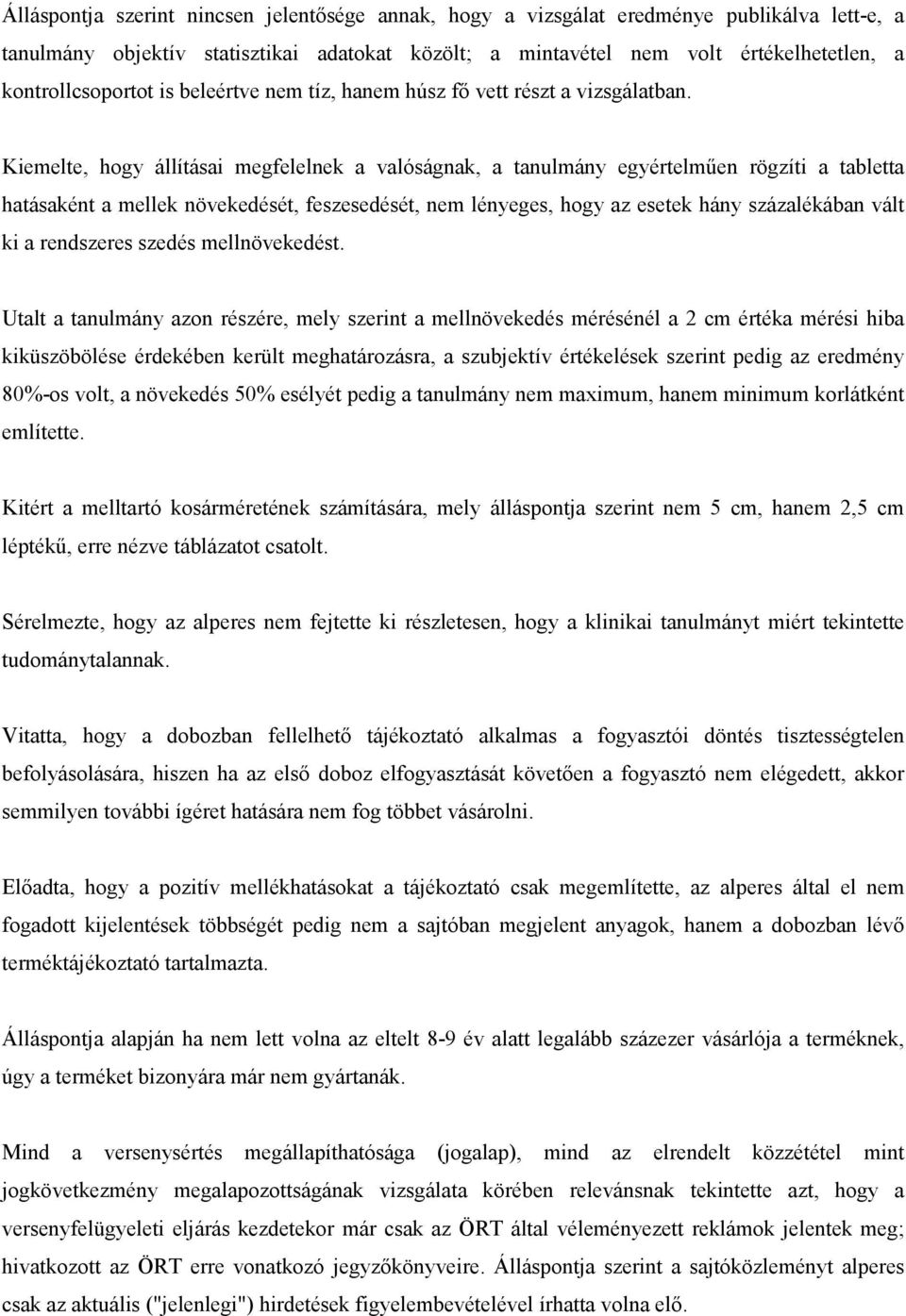 Kiemelte, hogy állításai megfelelnek a valóságnak, a tanulmány egyértelmően rögzíti a tabletta hatásaként a mellek növekedését, feszesedését, nem lényeges, hogy az esetek hány százalékában vált ki a