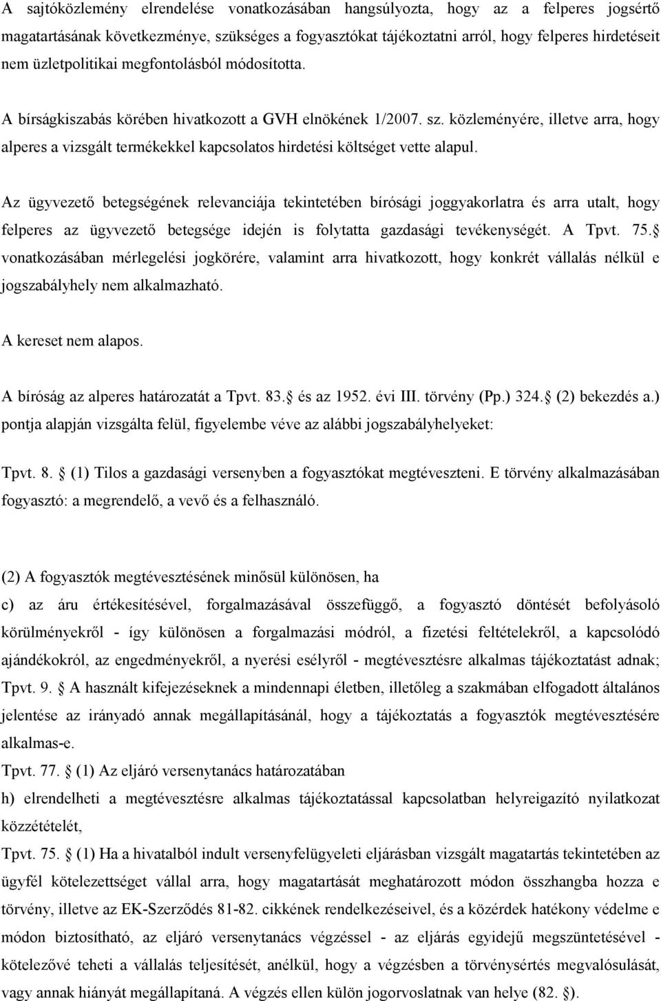 közleményére, illetve arra, hogy alperes a vizsgált termékekkel kapcsolatos hirdetési költséget vette alapul.