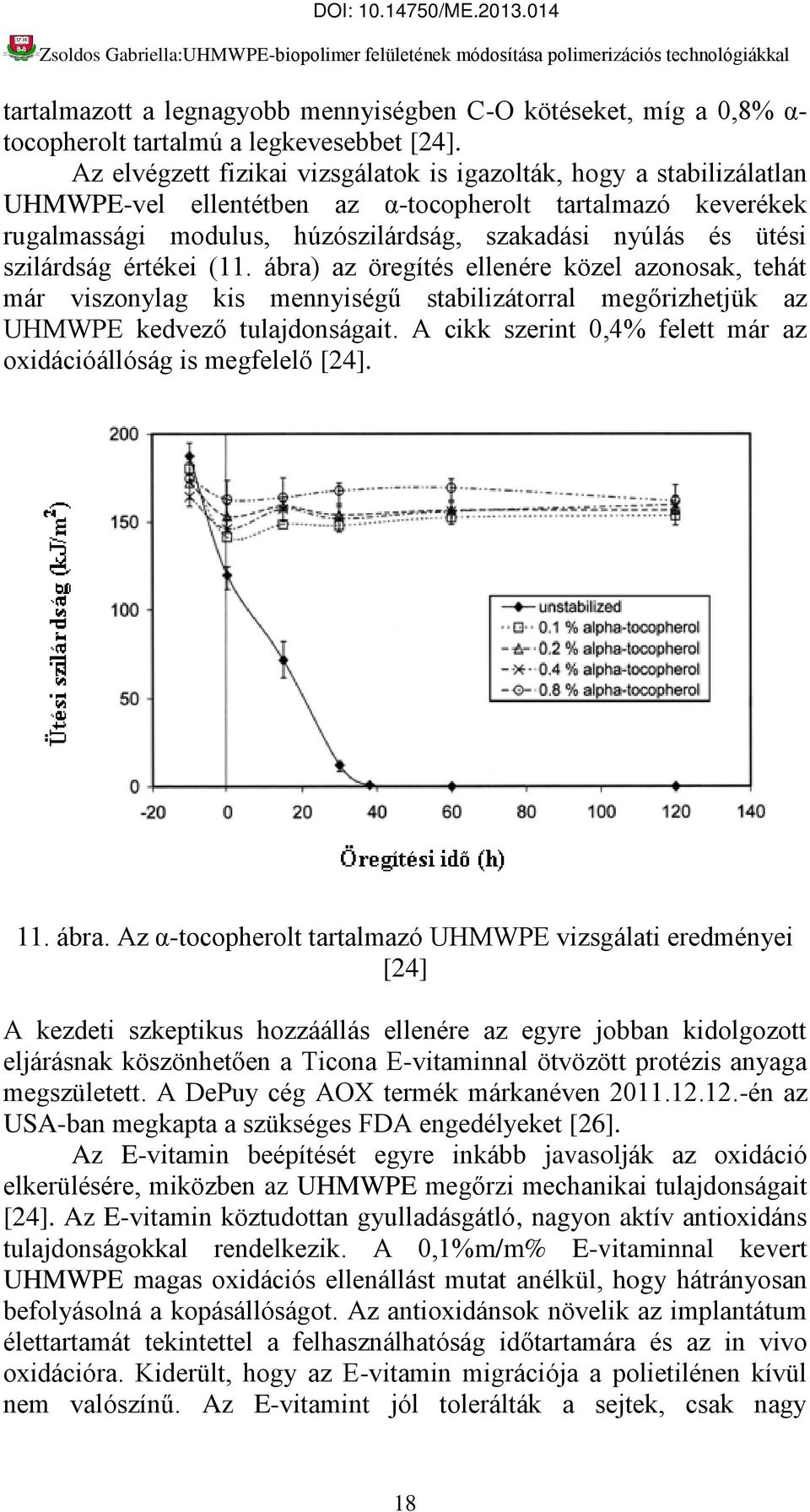 szilárdság értékei (11. ábra) az öregítés ellenére közel azonosak, tehát már viszonylag kis mennyiségű stabilizátorral megőrizhetjük az UHMWPE kedvező tulajdonságait.