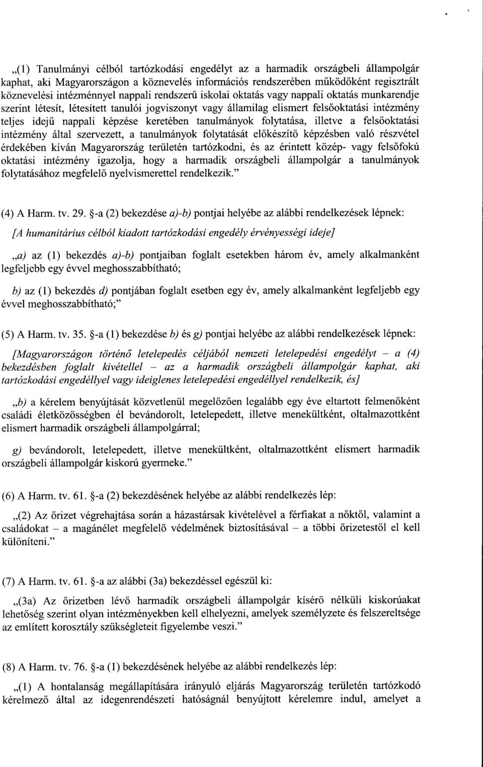 keretében tanulmányok folytatása, illetve a fels őoktatási intézmény által szervezett, a tanulmányok folytatását el őkészítő képzésben való részvétel érdekében kíván Magyarország területén