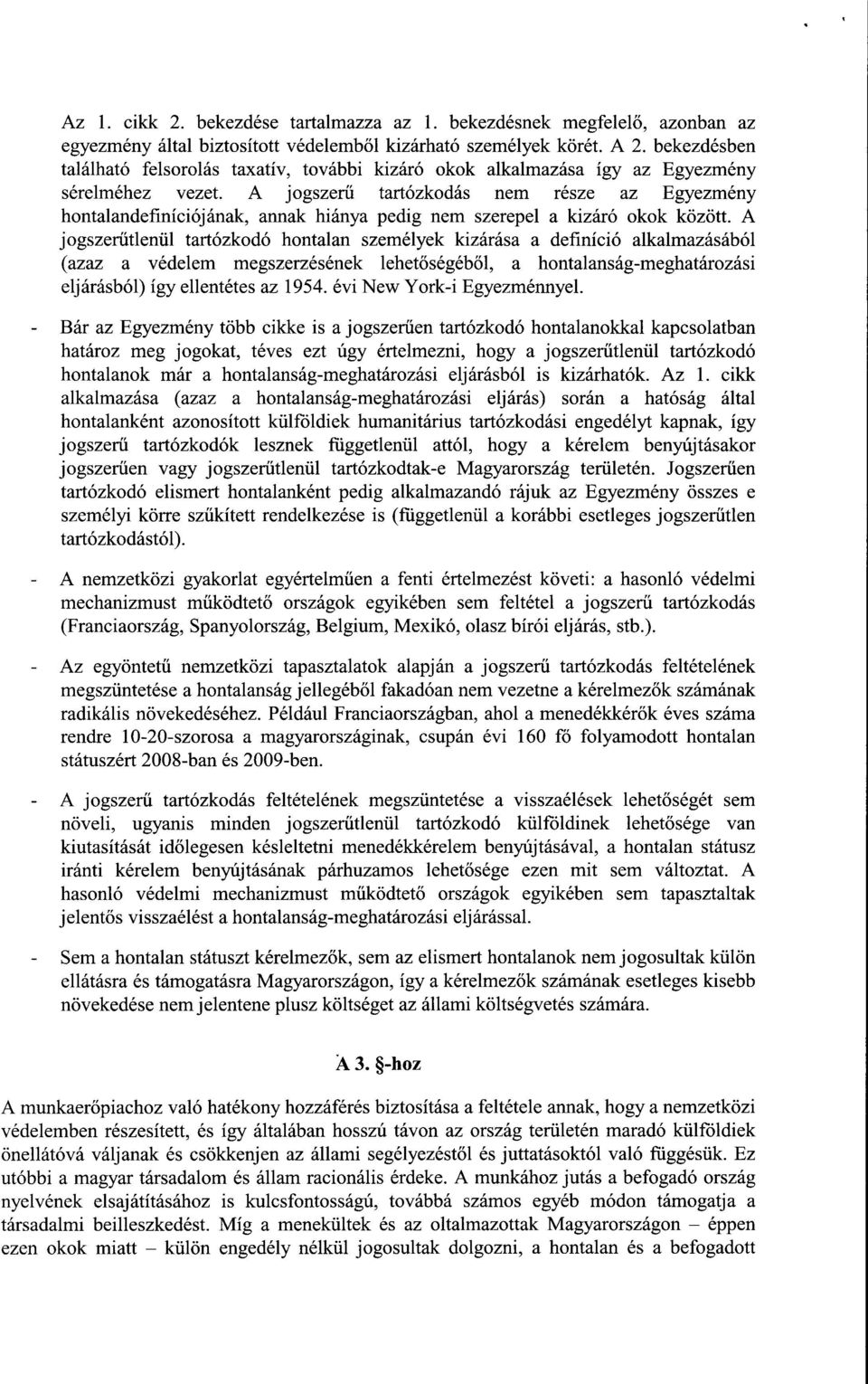 A jogszer ű tartózkodás nem része az Egyezmény hontalandefiníciój ának, annak hiánya pedig nem szerepel a kizáró okok között.