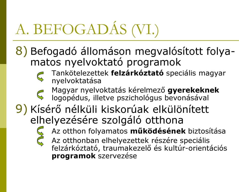 magyar nyelvoktatása Magyar nyelvoktatás kérelmező gyerekeknek logopédus, illetve pszichológus bevonásával 9) Kísérő