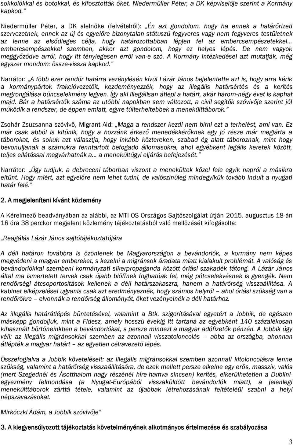 lenne az elsődleges célja, hogy határozottabban lépjen fel az embercsempészetekkel embercsempészekkel szemben, akkor azt gondolom, hogy ez helyes lépés.