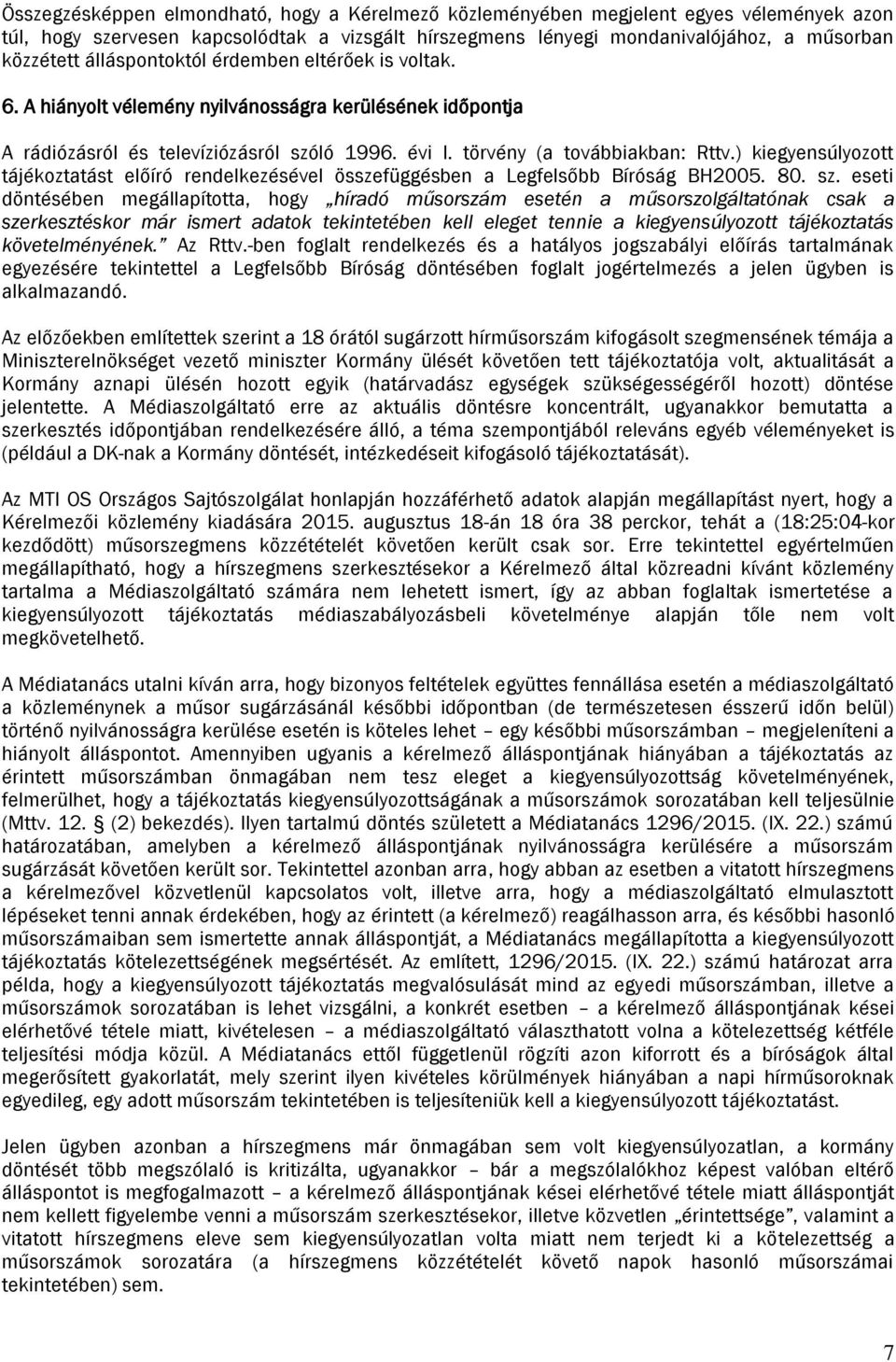 ) kiegyensúlyozott tájékoztatást előíró rendelkezésével összefüggésben a Legfelsőbb Bíróság BH2005. 80. sz.