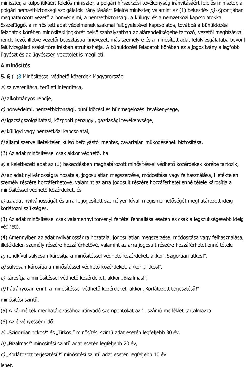 kapcsolatos, továbbá a bűnüldözési feladatok körében minősítési jogkörét belső szabályzatban az alárendeltségébe tartozó, vezetői megbízással rendelkező, illetve vezetői beosztásba kinevezett más