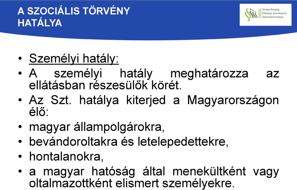 hatálya kiterjed a Magyarországon élő: magyar állampolgárokra,