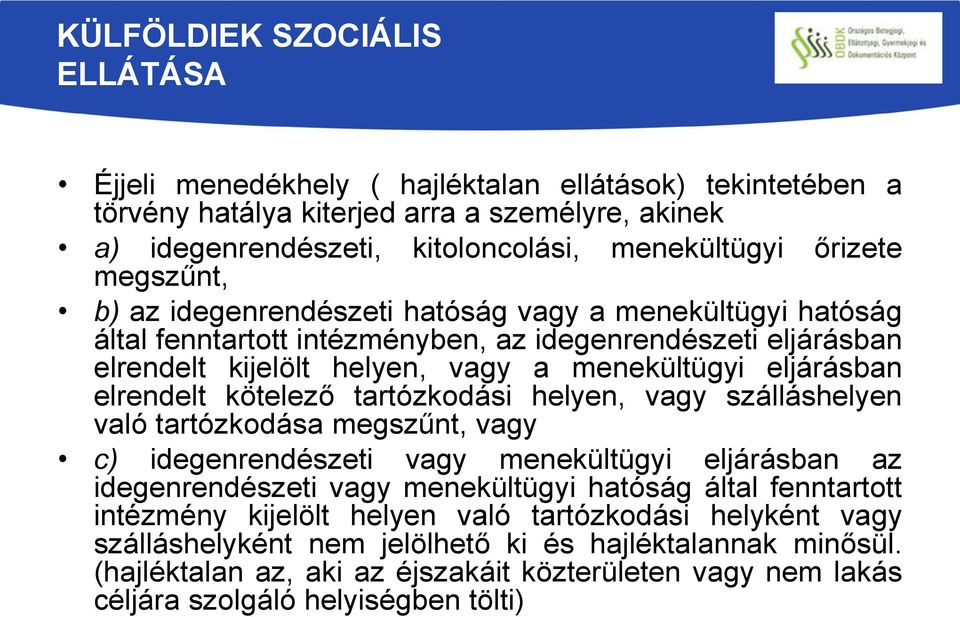 kötelező tartózkodási helyen, vagy szálláshelyen való tartózkodása megszűnt, vagy c) idegenrendészeti vagy menekültügyi eljárásban az idegenrendészeti vagy menekültügyi hatóság által fenntartott