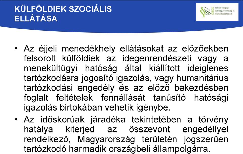 bekezdésben foglalt feltételek fennállását tanúsító hatósági igazolás birtokában vehetik igénybe.