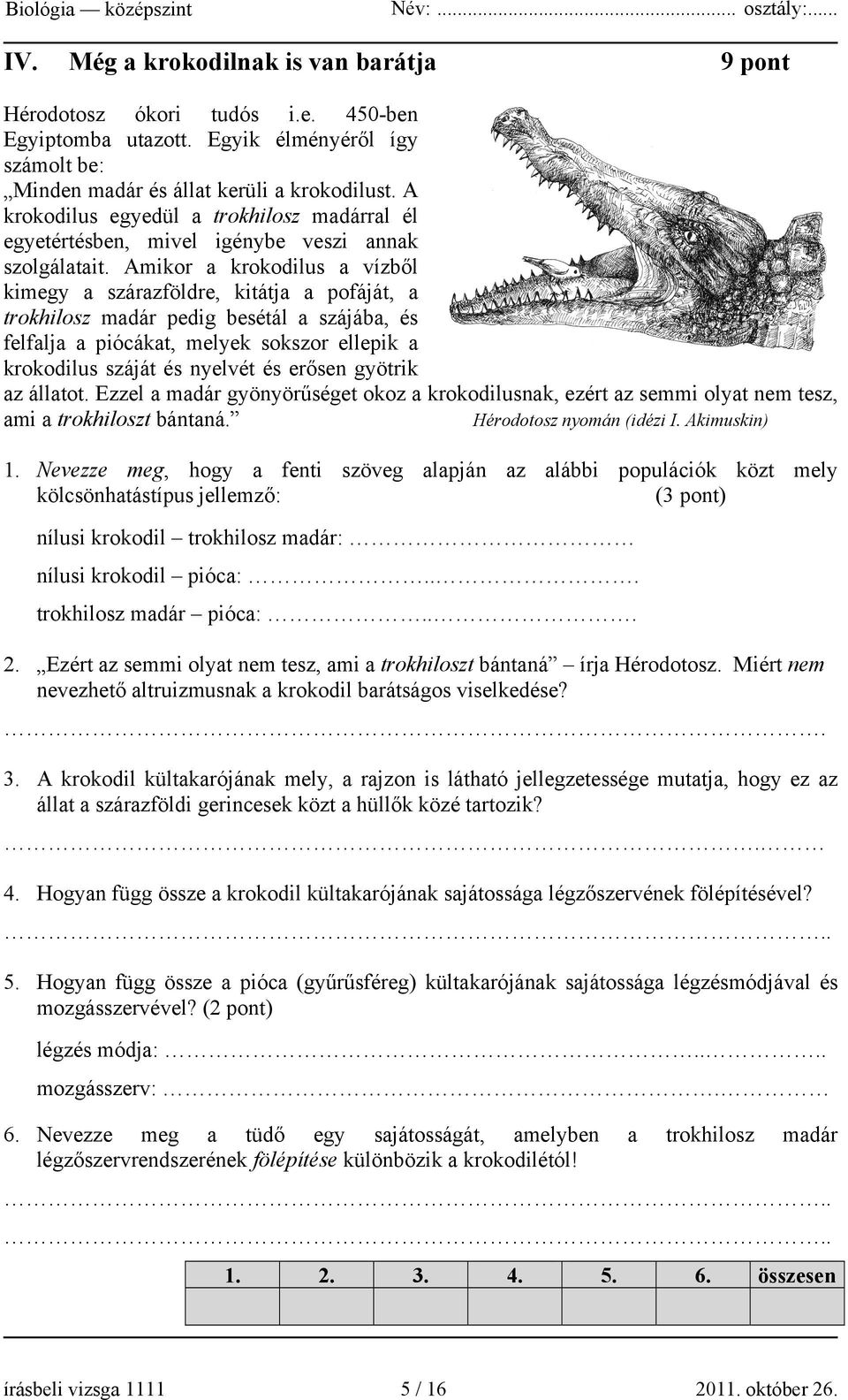 Amikor a krokodilus a vízből kimegy a szárazföldre, kitátja a pofáját, a trokhilosz madár pedig besétál a szájába, és felfalja a piócákat, melyek sokszor ellepik a krokodilus száját és nyelvét és