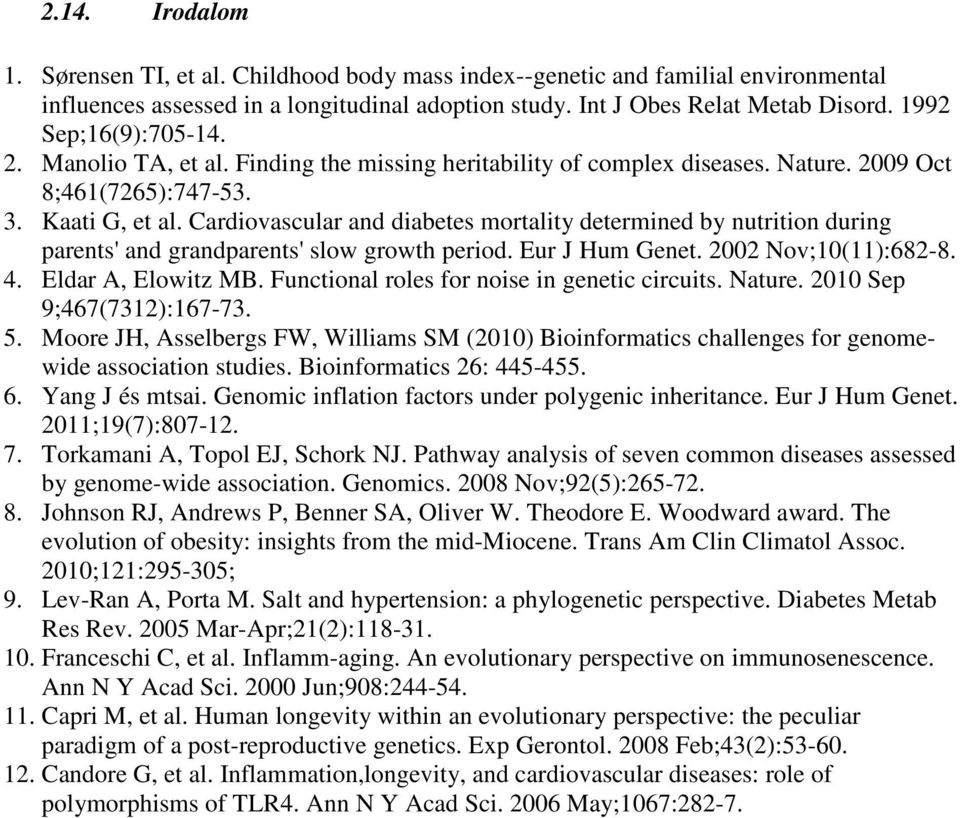 Cardiovascular and diabetes mortality determined by nutrition during parents' and grandparents' slow growth period. Eur J Hum Genet. 2002 Nov;10(11):682-8. 4. Eldar A, Elowitz MB.