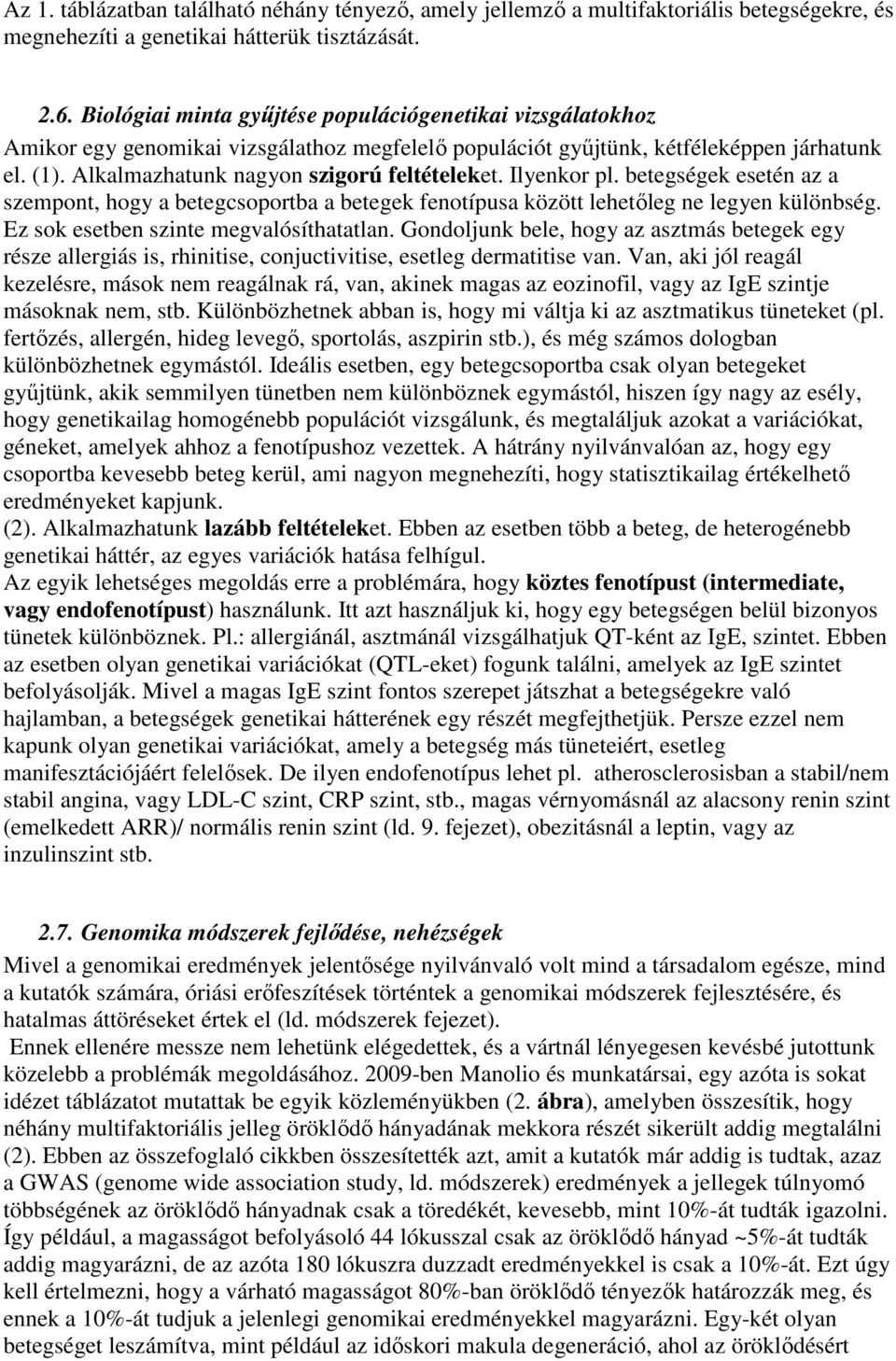 Ilyenkor pl. betegségek esetén az a szempont, hogy a betegcsoportba a betegek fenotípusa között lehetőleg ne legyen különbség. Ez sok esetben szinte megvalósíthatatlan.