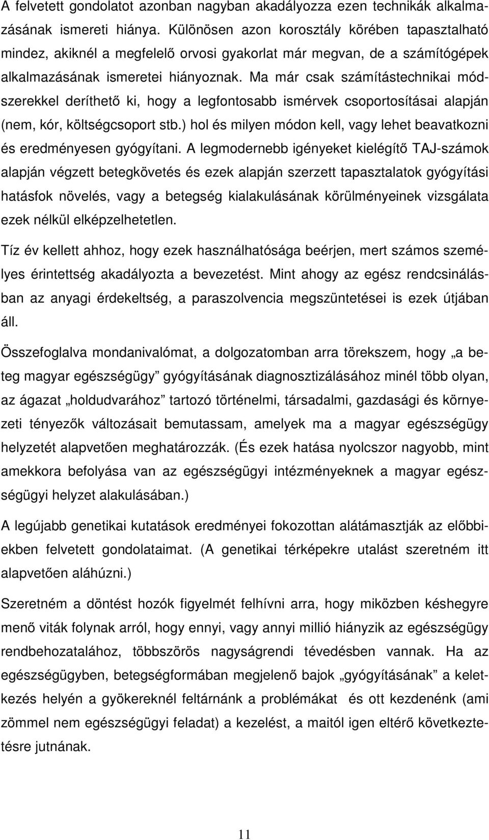 Ma már csak számítástechnikai módszerekkel deríthet ki, hogy a legfontosabb ismérvek csoportosításai alapján (nem, kór, költségcsoport stb.