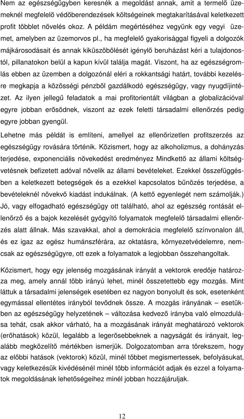 , ha megfelel gyakorisággal figyeli a dolgozók májkárosodásait és annak kiküszöbölését igényl beruházást kéri a tulajdonostól, pillanatokon belül a kapun kívül találja magát.