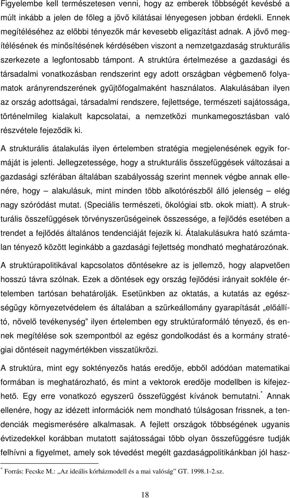 A struktúra értelmezése a gazdasági és társadalmi vonatkozásban rendszerint egy adott országban végbemen folyamatok arányrendszerének gy jt fogalmaként használatos.