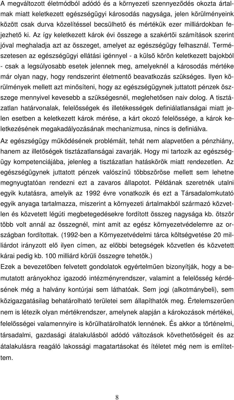 Természetesen az egészségügyi ellátási igénnyel - a küls körön keletkezett bajokból - csak a legsúlyosabb esetek jelennek meg, amelyeknél a károsodás mértéke már olyan nagy, hogy rendszerint életment