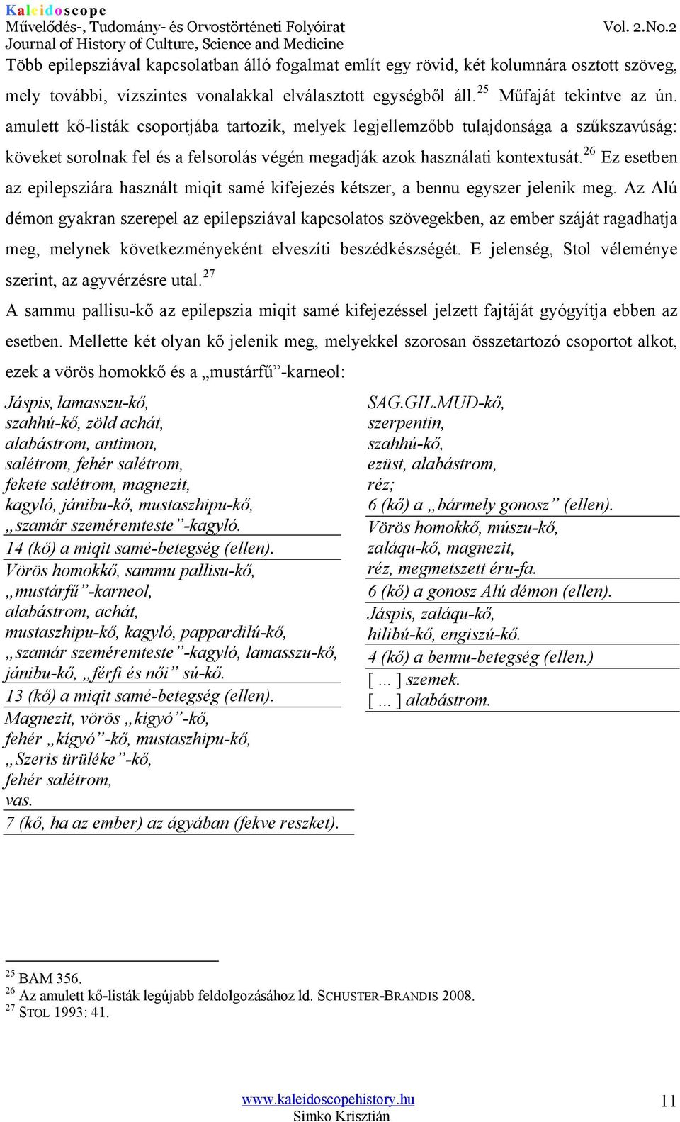 26 Ez esetben az epilepsziára használt miqit samé kifejezés kétszer, a bennu egyszer jelenik meg.