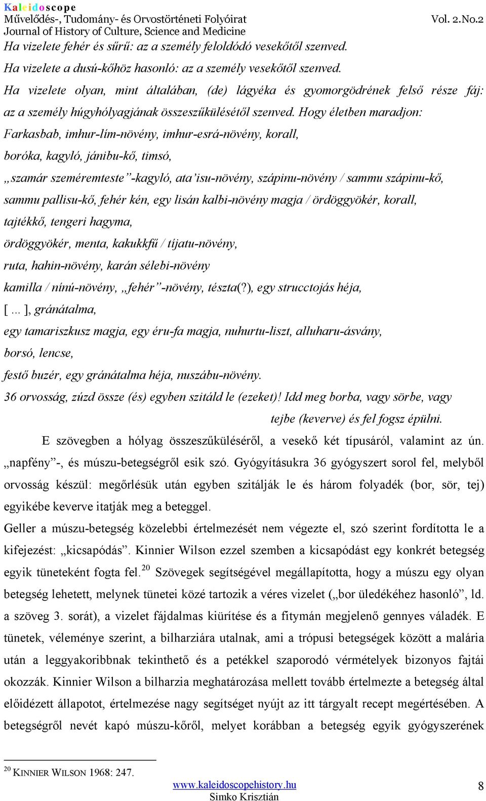 Hogy életben maradjon: Farkasbab, imhur-lím-növény, imhur-esrá-növény, korall, boróka, kagyló, jánibu-kő, timsó, szamár szeméremteste -kagyló, ata isu-növény, szápinu-növény / sammu szápinu-kő, sammu