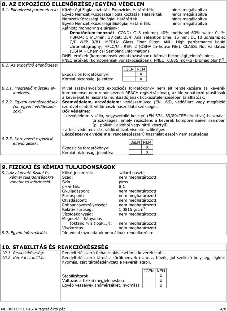 Határérték: nincs megállapítva Ajánlott monitoring eljárások: Denatónium-benzoát: COND: C18 column; 40% methanol 60% water 0.