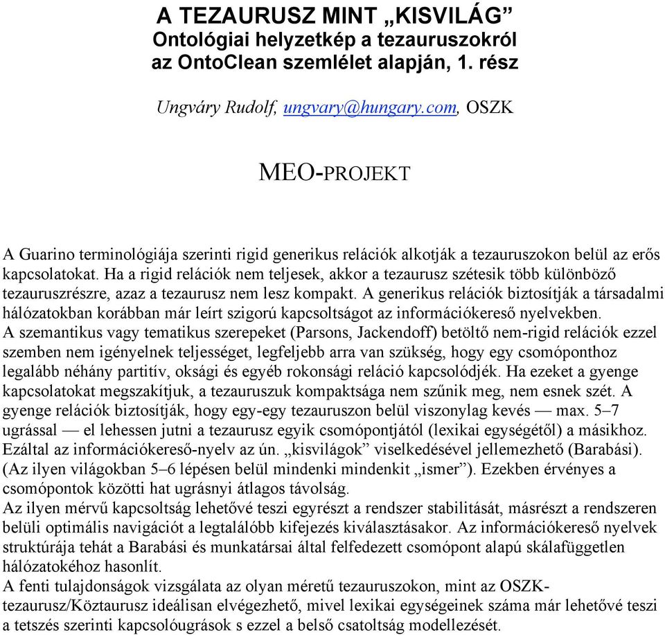 Ha a rigid relációk nem teljesek, akkor a tezaurusz szétesik több különböző tezauruszrészre, azaz a tezaurusz nem lesz kompakt.