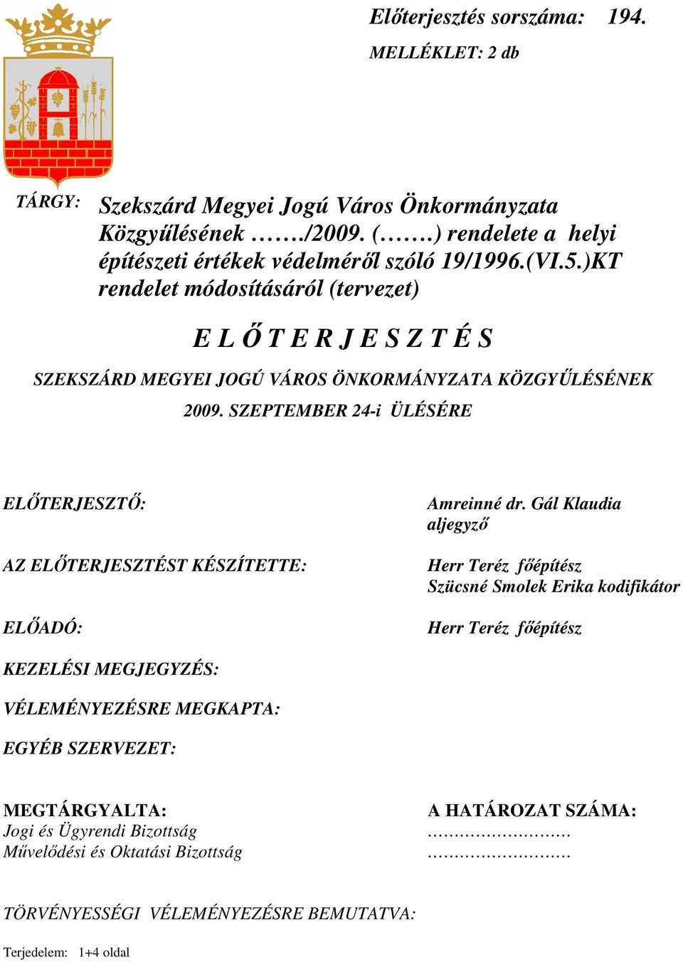 )KT rendelet módosításáról (tervezet) E L İ T E R J E S Z T É S SZEKSZÁRD MEGYEI JOGÚ VÁROS ÖNKORMÁNYZATA KÖZGYŐLÉSÉNEK 2009.